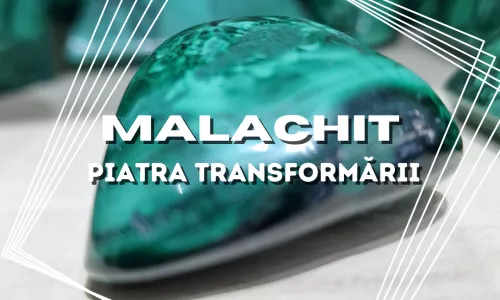 Malachit – Piatra Transformării și Protecției