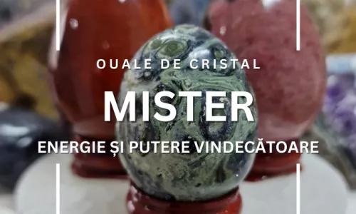 Ouăle de Cristal: Mister, Energie și Putere Vindecătoare.